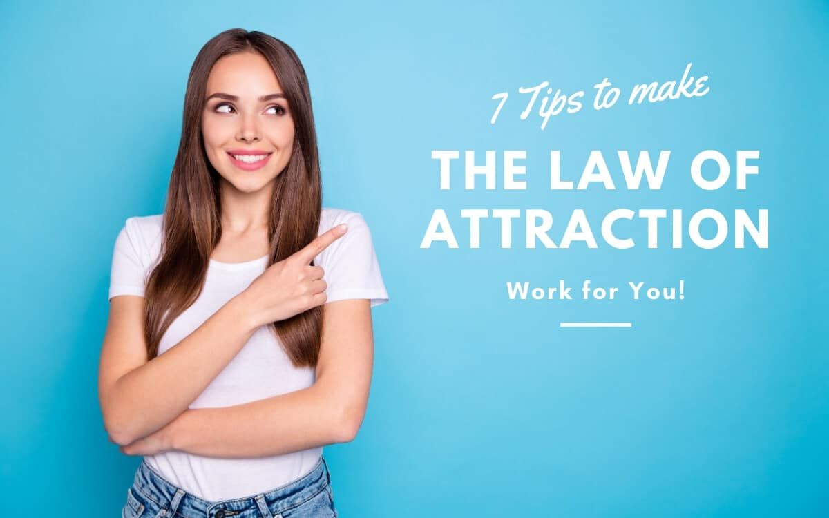 ¡7 consejos esenciales para hacer que la ley de la atracción funcione para usted!
