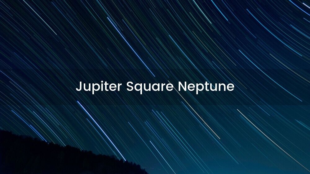 Júpiter Cuadratura Neptuno: Entrar en lo desconocido