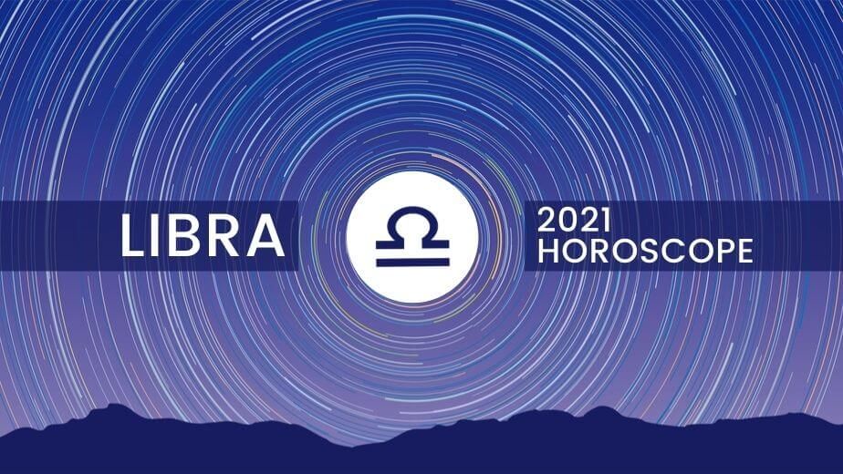 Libra Horoscope 2021